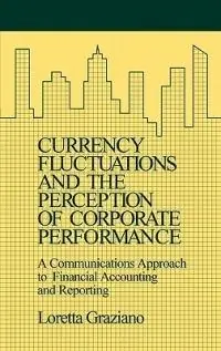 Finale Uitverkoop Currency Fluctuations and the Perception of Corporate Performance A Communications Approach to Financial Accounting and Reporting - Loretta Graziano - Libro in lingua inglese - Bloomsbury Publishing Plc -