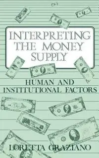 Must-Have Interpreting the Money Supply Human and Institutional Factors - Loretta Graziano - Libro in lingua inglese - Bloomsbury Publishing Plc -