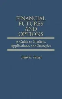 Financial Futures and Options A Guide to Markets, Applications, and Strategies - Todd Petzel - Libro in lingua inglese - Bloomsbury Publishing Plc - Lage Prijs