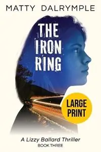 Populair The Iron Ring A Lizzy Ballard Thriller - Large Print Edition - Matty Dalrymple - Libro in lingua inglese - William Kingsfield Publishers - Lizzy Ballard Thrillers