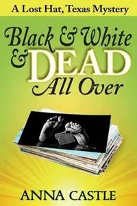 Shop Nu Black & White & Dead All Over A Lost Hat, Texas Mystery - Anna Castle - Libro in lingua inglese - Anna Castle - The Lost Hat, Texas mystery series