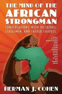 The Mind of the African Strongman Conversations with Dictators, Statesmen, and Father Figures - Herman J Cohen - Libro in lingua inglese - Vellum - Bestseller