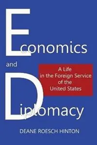 Economics and Diplomacy A Life in the Foreign Service of the United States - Deane Roesch Hinton - Libro in lingua inglese - Vellum - Bestseller