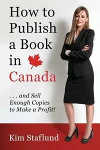 Lage Kosten How to Publish a Book in Canada ... and Sell Enough Copies to Make a Profit! - Kim Staflund - Libro in lingua inglese - Kim S -