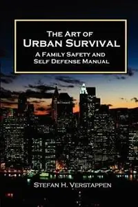 The Art of Urban Survival, A Family Safety and Self Defense Manual - stefan verstappen - Libro in lingua inglese - Woodbridge Press Publishing Company - Populair