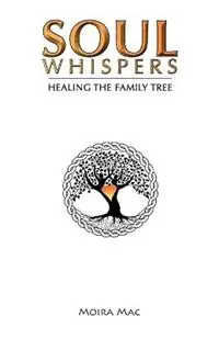 Beperkte Voorraad Soul Whispers Healing the Family Tree - Moira MAC - Libro in lingua inglese - Moira Mac -