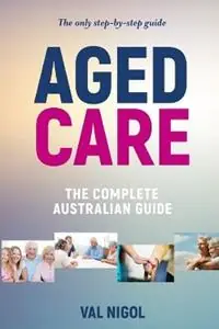 Aged Care, The complete Australian guide - Val Nigol - Libro in lingua inglese - Litehouse Books - Aged Care Hete Deal