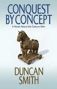 Conquest By Concept A Novel About the Culture War - Duncan Smith - Libro in lingua inglese - Alfadex - Speciale Aanbieding