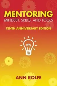 Rechtstreeks Van De Fabrikant Mentoring Mindset, Skills, and Tools 10th Anniversary Edition Everything You Need to Know and Do to Make Mentoring Work - Ann P Rolfe - Libro in lingua inglese - Mentoring Works -