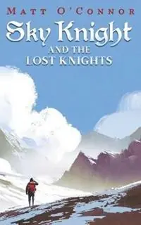 Koopje Sky Knight and the Lost Knights - Matt O‘Connor - Libro in lingua inglese - Move Publishing - Sky Knight