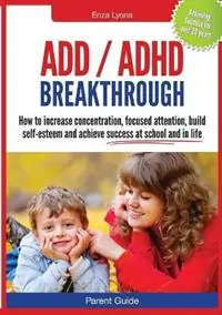 ADD / ADHD Breakthrough - Enza Lyons - Libro in lingua inglese - Dynamic Learning & Health Centre - Rechtstreeks Van De Fabrikant