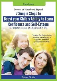Parent Guide Success at School and Beyond - 7 Simple Steps to Boost Your Child‘s Ability to Learn, Confidence and Self-Esteem for G - Enza Lyons - Libro in lingua inglese - Dynamic Learning & Health Centre - Direct Verzonden