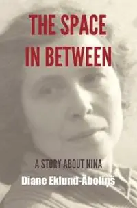 Lage Prijs The Space in Between A Story About Nina - Diane Eklund-Abolins - Libro in lingua inglese - AoE Publishing -