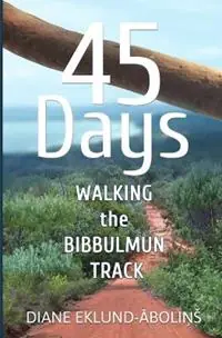 Superprijs 45 Days Walking the Bibbulmun Track - Diane Eklund-Abolins - Libro in lingua inglese - AoE Publishing -