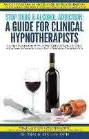 Finale Uitverkoop Stop Drug & Alcohol Addiction A Guide for Clinical Hypnotherapists A 6-Step Program on How to Help Clients Overcome Drug Addiction and Alcoholism - Fast - Through Hypnotherapy - Tracie O‘Keefe - Libro in lingua inglese - Australian Health & Education Centre -