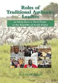 Roles of Traditional Authority Leaders In Taking Towns to Rural Peoples in the Republic of South Sudan. - Acuil Malith Banggol - Libro in lingua inglese - Africa World Books Pty Ltd - Express Levering