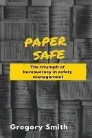 Paper Safe The triumph of bureaucracy in safety management - Gregory W Smith - Libro in lingua inglese - Wayland Legal Pty Ltd - Actieprijs