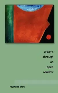 Beperkt Aanbod Dreams Through an Open Window - Raymond Shaw - Libro in lingua inglese - Nprnt Press -