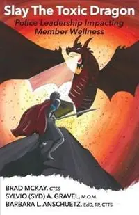 Shop Nu Slay The Toxic Dragon Police Leadership Impacting Member Wellness - Sylvio (Syd) Gravel - Libro in lingua inglese - Sylvio (Syd) A. Gravel Ottawa, Ontario -