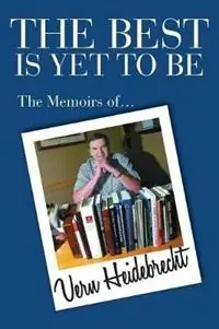 Exclusieve Aanbieding The Best Is Yet To Be The Memoirs of Vern Heidebrecht - Vern R Heidebrecht - Libro in lingua inglese - Mill Lake Books -