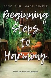 Must-Have Beginning Steps to Harmony; Feng Shui Made Simple - Millicent D Klinger-Campbell - Libro in lingua inglese - Pma Content Group -
