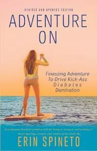 Korting Adventure On Finessing Adventure to Drive Kick-Ass Diabetes Domination - Erin Spineto - Libro in lingua inglese - Sea Peptide Publishing -
