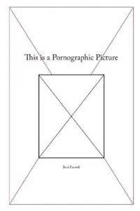 Betrouwbaar This is a Pornographic Picture (Paperback) - Brad Farwell - Libro in lingua inglese - Another White Male Artist -