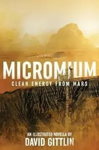 Micromium Clean Energy from Mars - David B Gittlin - Libro in lingua inglese - Entelligent Entertainment - Korting