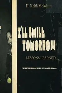 Beste Prijs I‘ll Smile Tomorrow Lessons Learned - H Keith McAdams - Libro in lingua inglese - Allkeyz Publishing -
