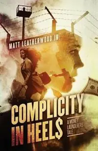 Aanbieding Complicity in Heels A Money Launderers‘ Tale - Matt Leatherwood - Libro in lingua inglese - Epic Spin Publishing - Nikki Frank Collection