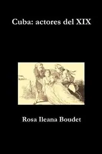 Cuba actores del XIX - Rosa Ileana Boudet - Libro in lingua inglese - Ediciones de La Flecha - Meest Verkocht
