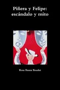 Pinera y Felipe escandalo y mito - Rosa Ileana Boudet - Libro in lingua inglese - Ediciones de La Flecha - Lage Kosten