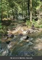 Creating the Life You Desire - Philip Terry-Smith - Libro in lingua inglese - Marcey Creek Publishing - Must-Have