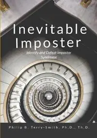 Seizoensaanbieding Inevitable Imposter Identify and Defeat Imposter Syndrome - Philip Terry-Smith - Libro in lingua inglese - Marcey Creek Publishing -