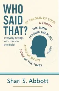 Who Said That? Everyday sayings with roots in the Bible! - Shari S Abbott - Libro in lingua inglese - Psalm267 Publishing - Koop Vandaag