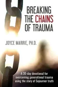 Fabrieksprijs Breaking the Chains of Trauma A 30-Day Devotional Overcoming Generational Trauma Using the Story of Sojourner Truth - Marrie Joyce - Libro in lingua inglese - Chloe Arts & Publishing, LLC -