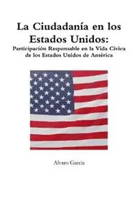 Direct Verzonden La Ciudadan?a en los Estados Unidos Participaci?n Responsable en la Vida C?vica de los Estados Unidos de Am?rica - Alvaro Garcia - Libro in lingua inglese - Alvaro Garcia -