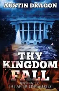 Thy Kingdom Fall (After Eden Series, Book 1) - Austin Dragon - Libro in lingua inglese - Well-Tailored Books - After Eden Aanbieding