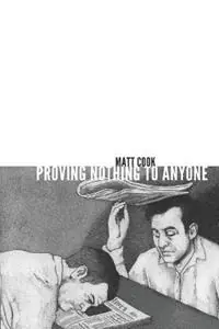 Proving Nothing to Anyone - Matt Cook - Libro in lingua inglese - Publishing Genius Press - Gecertificeerd