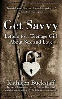 Get Savvy Letters to a Teenage Girl about Sex and Love - Kathleen Buckstaff - Libro in lingua inglese - Two Dolphin Productions - Laatste Versie