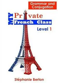 My Private French Class Grammar and Conjugation - Stéphanie Berton - Libro in lingua inglese - M‘Aidez - Speciale Aanbieding