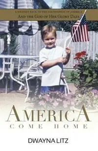 America Come Home - Dwayna Litz - Libro in lingua inglese - Lighting the Way Worldwide Books - Goedkoop
