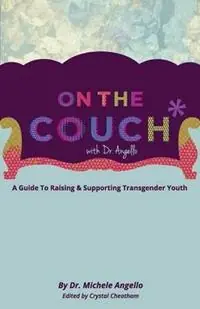 Speciale Aanbieding On The Couch With Dr. Angello A Guide to Raising and Supporting Transgender Youth - Michele Angello - Libro in lingua inglese - Michele Angello -