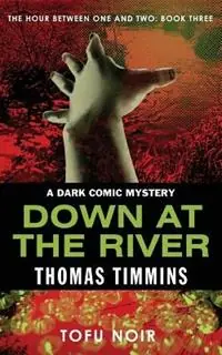 Weekendaanbieding Down at the River The Hour Between One and Two Book Three - Thomas Timmins - Libro in lingua inglese - Zoetown Media -