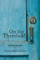 On the Threshold - Sherrie Ashcraft - Christina Berry Tarabochia - Libro in lingua inglese - Whitefire Publishing - Shop Nu