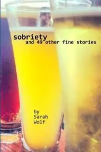 Sobriety (And 49 Other Fine Stories) - Sarah Wolf - Libro in lingua inglese - Wolfstar Press - Favoriet