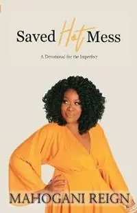 Express Levering Saved Hot Mess A Devotional for the Imperfect - Mahogani Reign - Libro in lingua inglese - Dynamic Image Publications LLC -