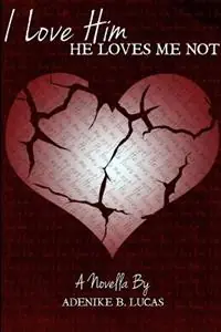 I Love Him, He Loves Me Not - Adenike B Lucas - Libro in lingua inglese - Literati Media Group, LLC - Hoge Kwaliteit