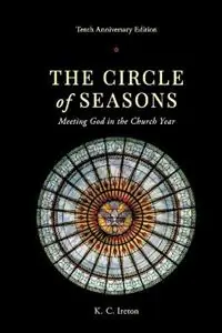 The Circle of Seasons Meeting God in the Church Year - K C Ireton - Libro in lingua inglese - Mason Lewis Press - Speciale Aanbieding
