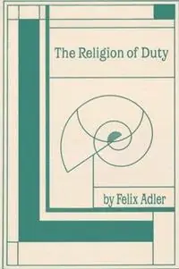 Rechtstreeks Van De Fabrikant The Religion of Duty Ceremonies of Humanism - Felix Adler - Libro in lingua inglese - American Ethical Union -
